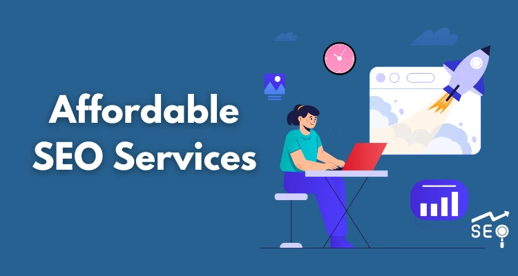 How to Choose Affordable SEO Services That Work for Your Business