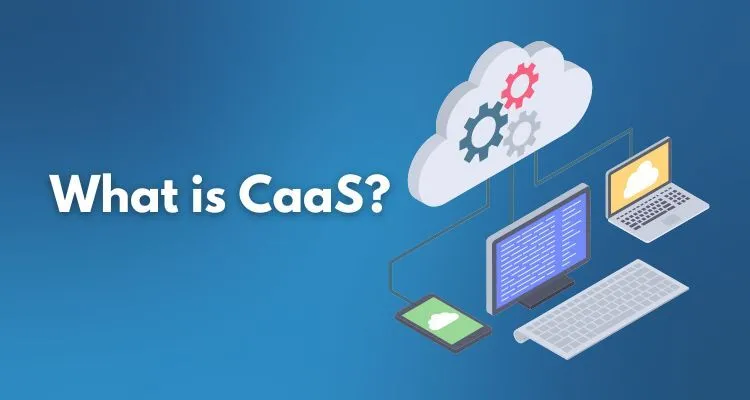 What is CaaS? Understanding Containers as a Service