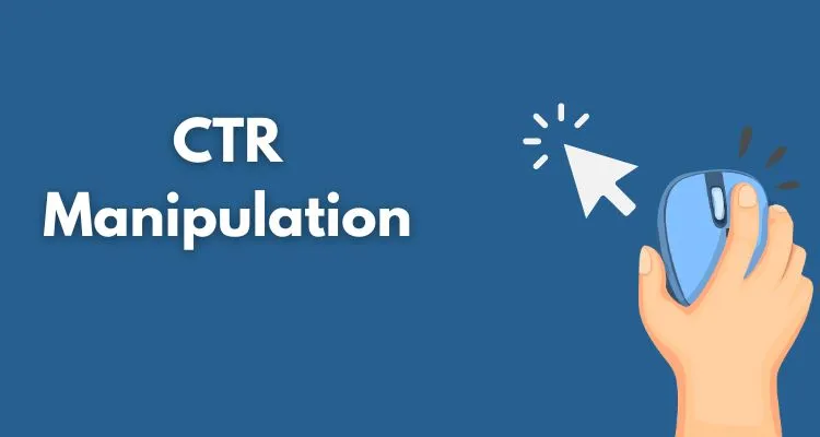 CTR Manipulation: Risks, Rewards, and Best Practices