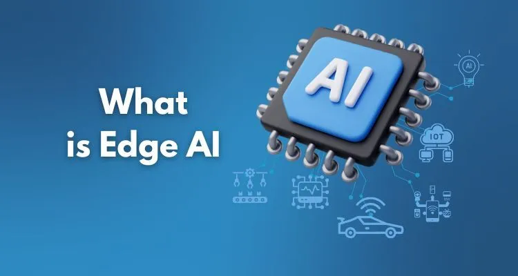 What is Edge AI? Benefits, Applications, and Future Trends