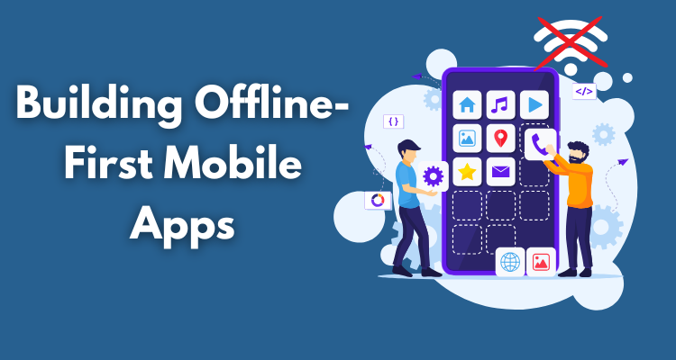 An Easy Guide to Building Offline-First Mobile Apps