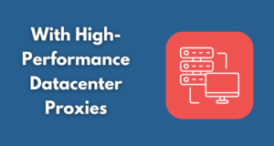 Boost Your Business With High-Performance Datacenter Proxies