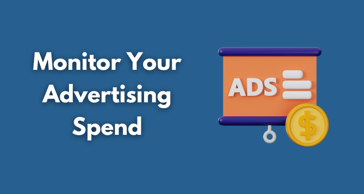 Efficient Ways to Monitor Your Advertising Spend for Optimal Results