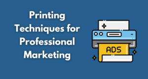 Printing Techniques for Professional Marketing