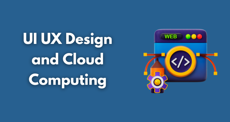 UI UX Design and Cloud Computing