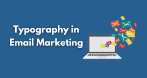 From Freaky Fonts to Effective Campaigns Typography in Email Marketing