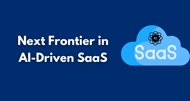 Next Frontier in AI-Driven SaaS