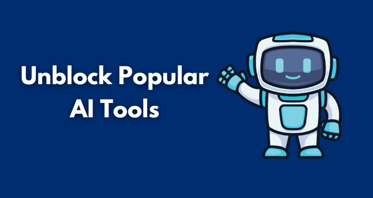Unblock Popular AI Tools