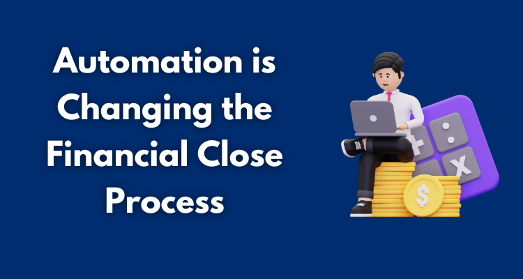 Automation is Changing the Financial Close Process