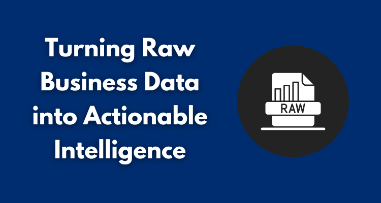 Turning Raw Business Data into Actionable Intelligence
