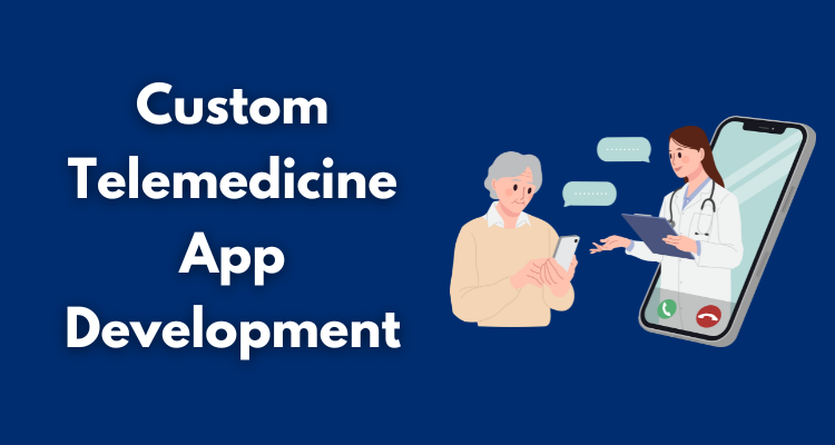 Custom Telemedicine App Development Key Features and Benefits for Healthcare Providers