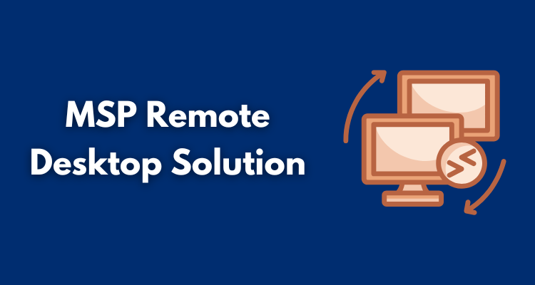 MSP Remote Desktop Solution