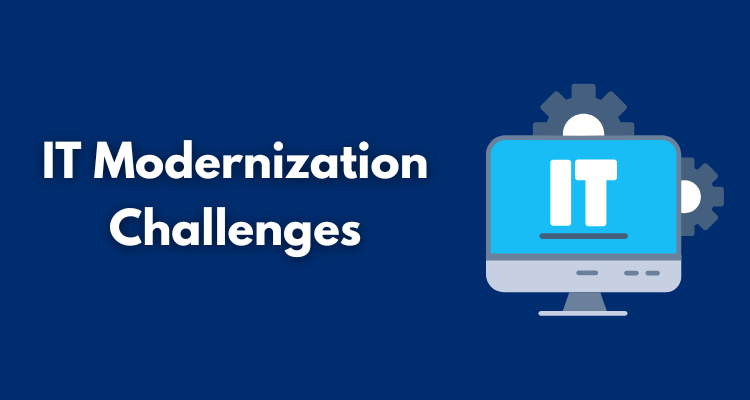 IT Modernization Challenges