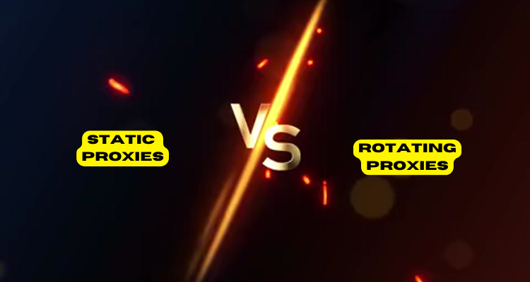 Static and Rotating Proxies Comparison