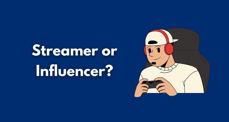 Streamer or Influencer