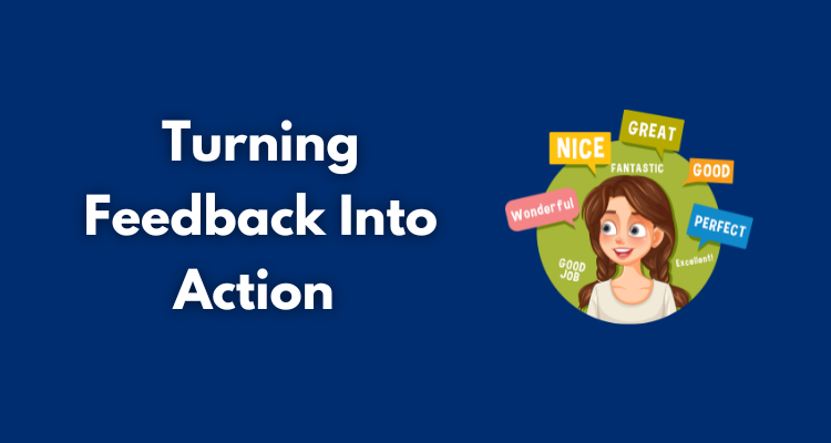 Turning Feedback Into Action