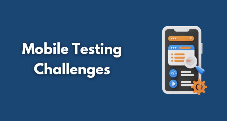 Mobile Testing Challenges