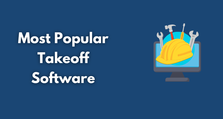 The Most Popular Takeoff Software Used by Construction Companies in 2025