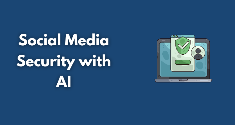 Social Media Security with Artificial Intelligence