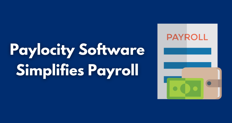 How Paylocity Software Simplifies Payroll for Growing Businesses