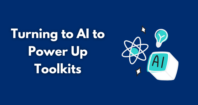 Turning to AI to Power Up Their Toolkit