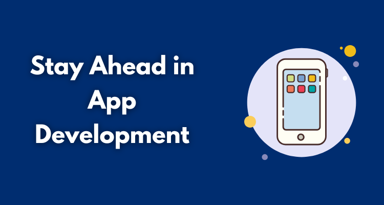 Stay Ahead in App Development