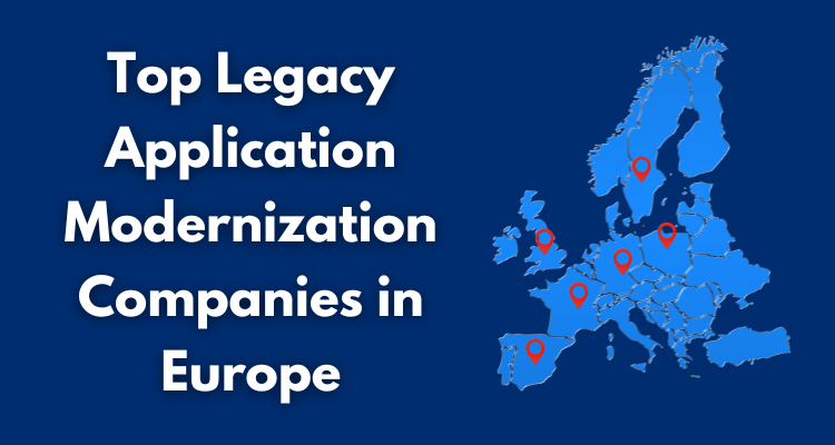 Top Legacy Application Modernization Companies in Europe