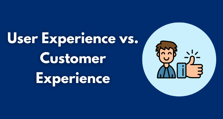 User Experience vs. Customer Experience: What’s The Difference?