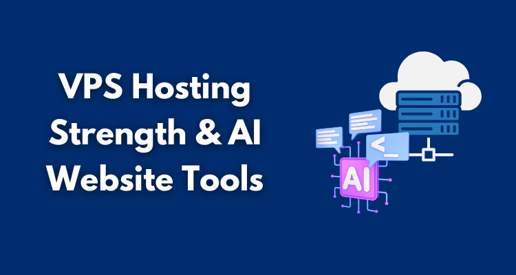 VPS Hosting Strength & AI Website Tools