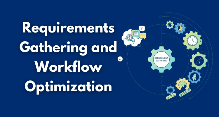 requirement gathering and workflow optimization