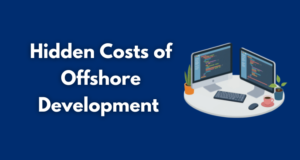 Hidden Costs of Offshore Development (and How to Avoid Them)