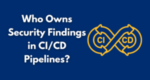 Who Owns Security Findings in CI/CD Pipelines?