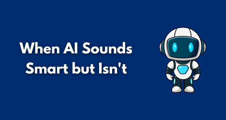 When AI Sounds Smart but Isn't