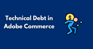 Technical Debt in Adobe Commerce