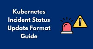 Kubernetes Incident Status Update Format Guide