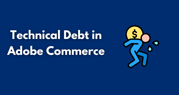 Technical Debt in Adobe Commerce