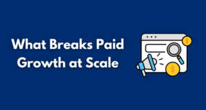 What Breaks Paid Growth at Scale