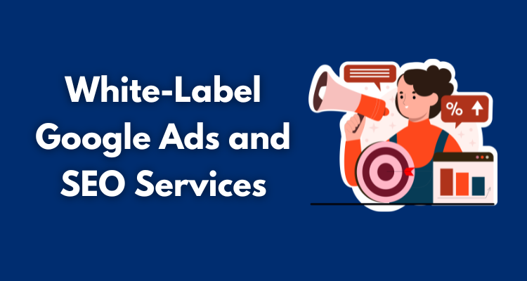 Why White-Label Google Ads and SEO Services Make Sense for Growing Digital Agencies