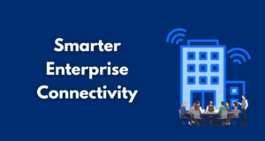 Smarter Enterprise Connectivity