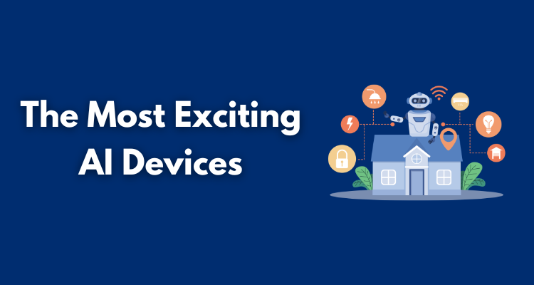 The Most Exciting AI Devices