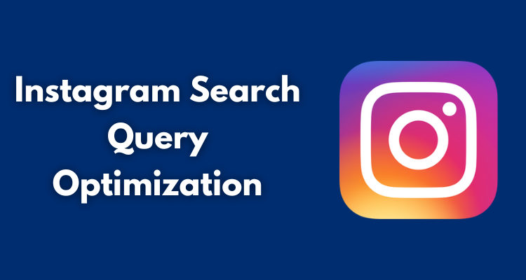 Instagram Search Query Optimization