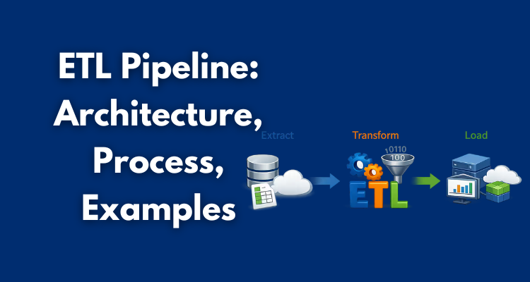 ETL Pipeline: Architecture, Process, Examples