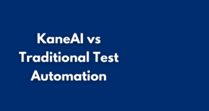 KaneAI vs Traditional Test Automation: Why Agentic AI Wins 