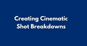 Creating Cinematic Shot Breakdowns