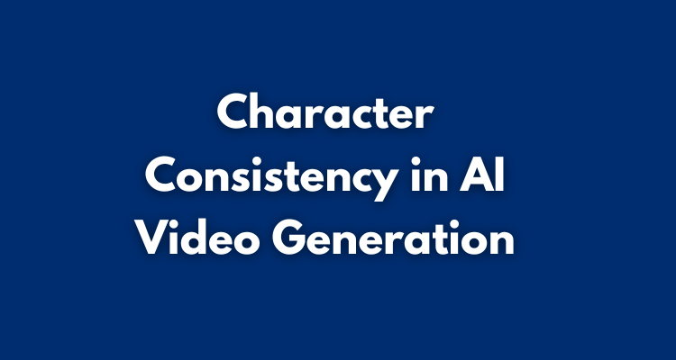 Why Character Consistency Is the Biggest Challenge in AI Video Generation