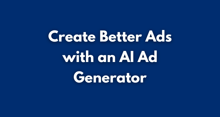 Create Better Ads in Less Time with an AI Ad Generator for Free