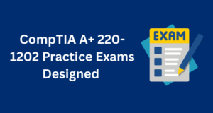 CompTIA A+ 220-1202 Practice Exams Designed