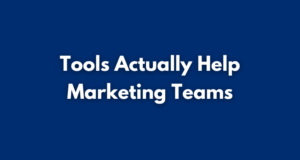 Tools Actually Help Marketing Teams