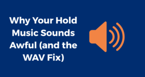 Why Your Hold Music Sounds Awful (and the WAV Fix)